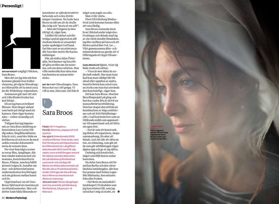 Där, på andra sidan Östersjön, bestämmer sig Sara för att göra en film om sin mamma, och om deras relation. Hon ville undersöka hur nära man kan komma en annan människa. DET ÄR TYST i biosalongen.