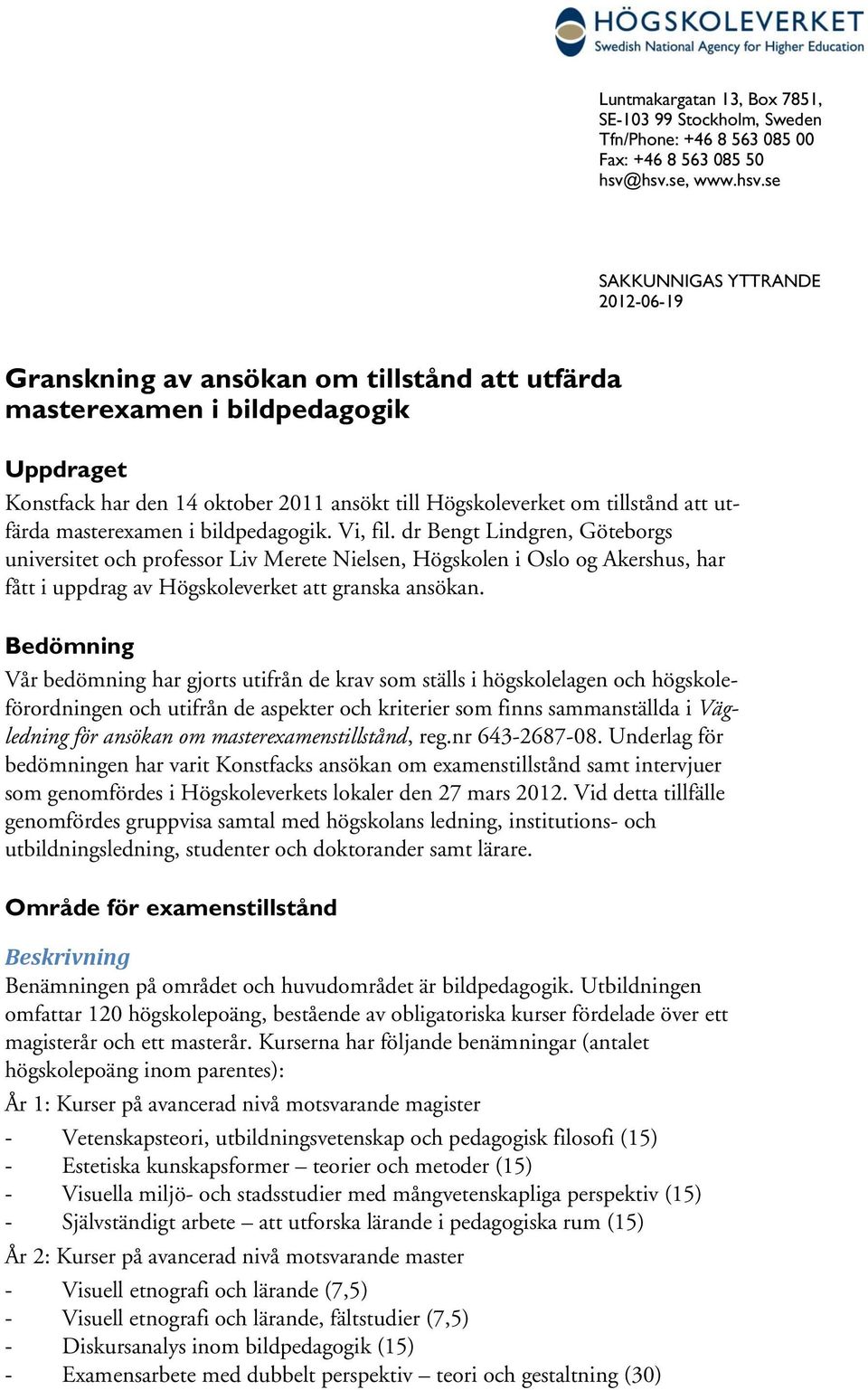 om tillstånd att utfärda masterexamen i bildpedagogik. Vi, fil.