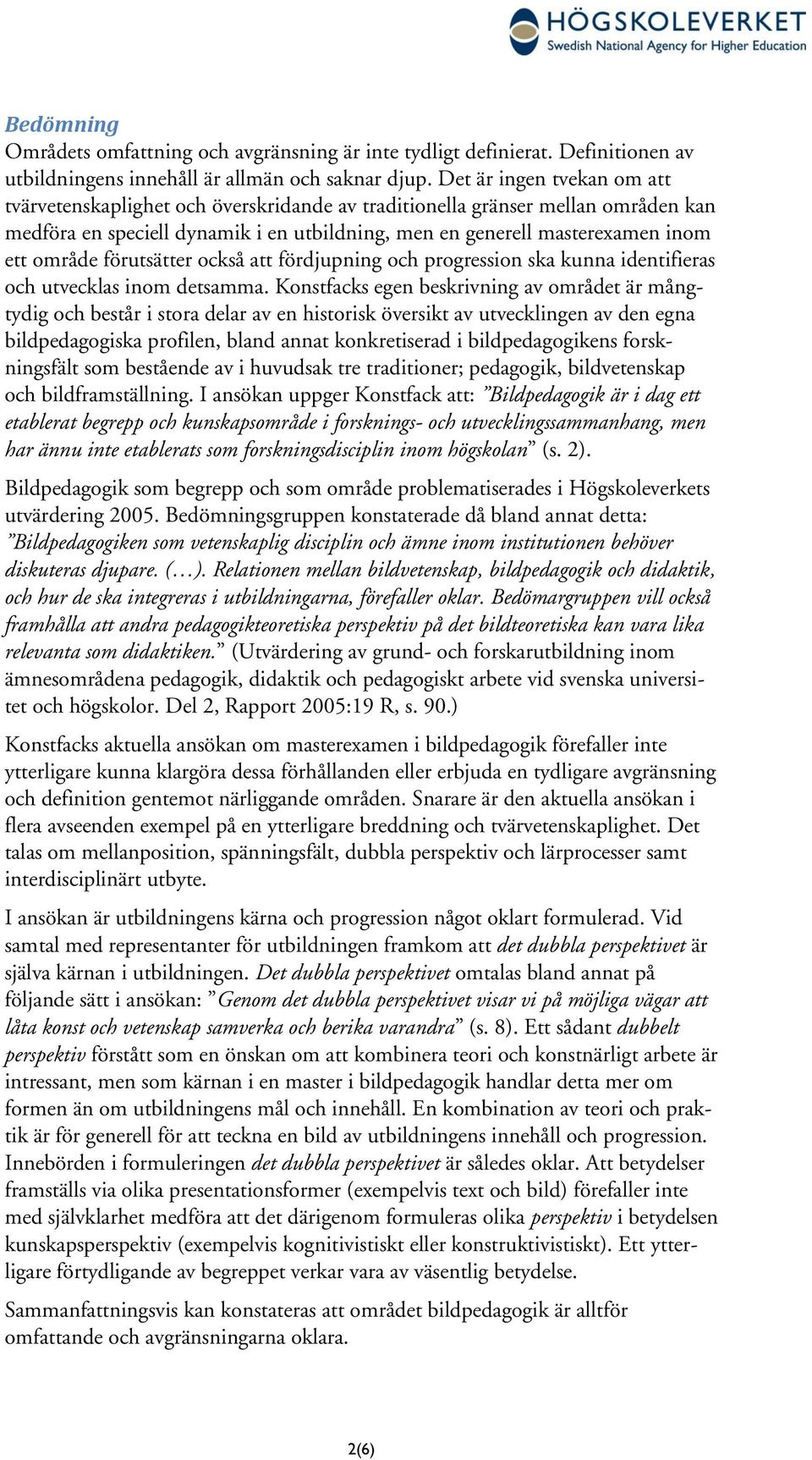 förutsätter också att fördjupning och progression ska kunna identifieras och utvecklas inom detsamma.