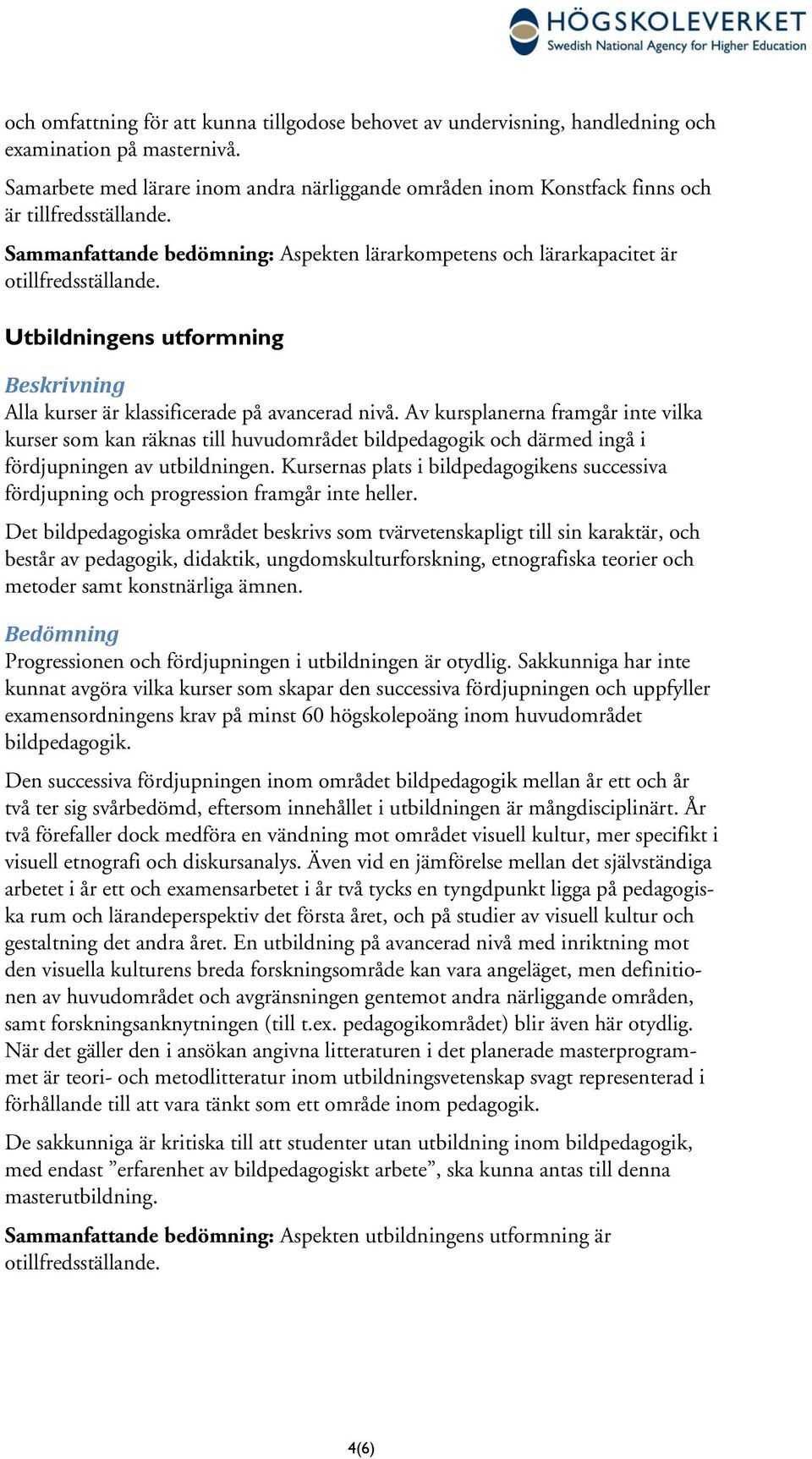 Utbildningens utformning Alla kurser är klassificerade på avancerad nivå.