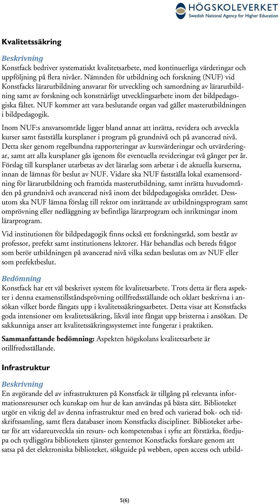 bildpedagogiska fältet. NUF kommer att vara beslutande organ vad gäller masterutbildningen i bildpedagogik.