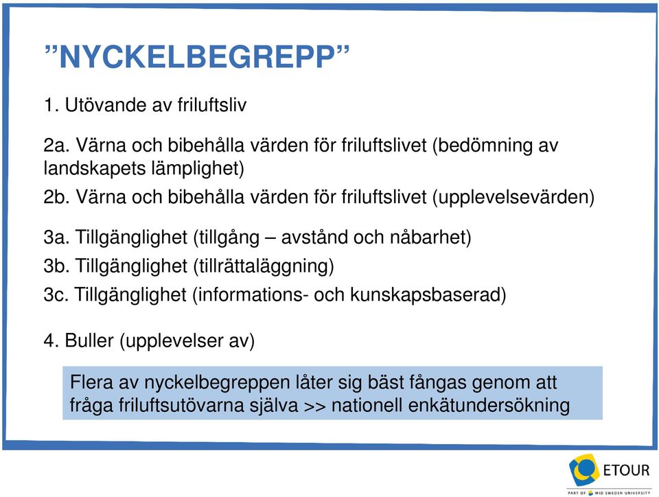 Värna och bibehålla värden för friluftslivet (upplevelsevärden) 3a. Tillgänglighet (tillgång avstånd och nåbarhet) 3b.