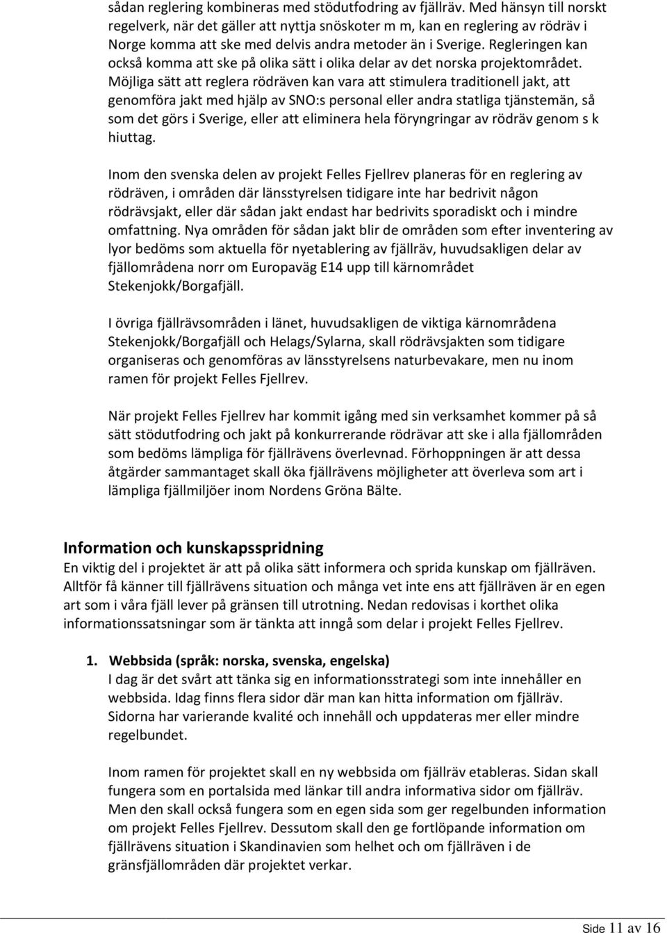 Regleringen kan också komma att ske på olika sätt i olika delar av det norska projektområdet.