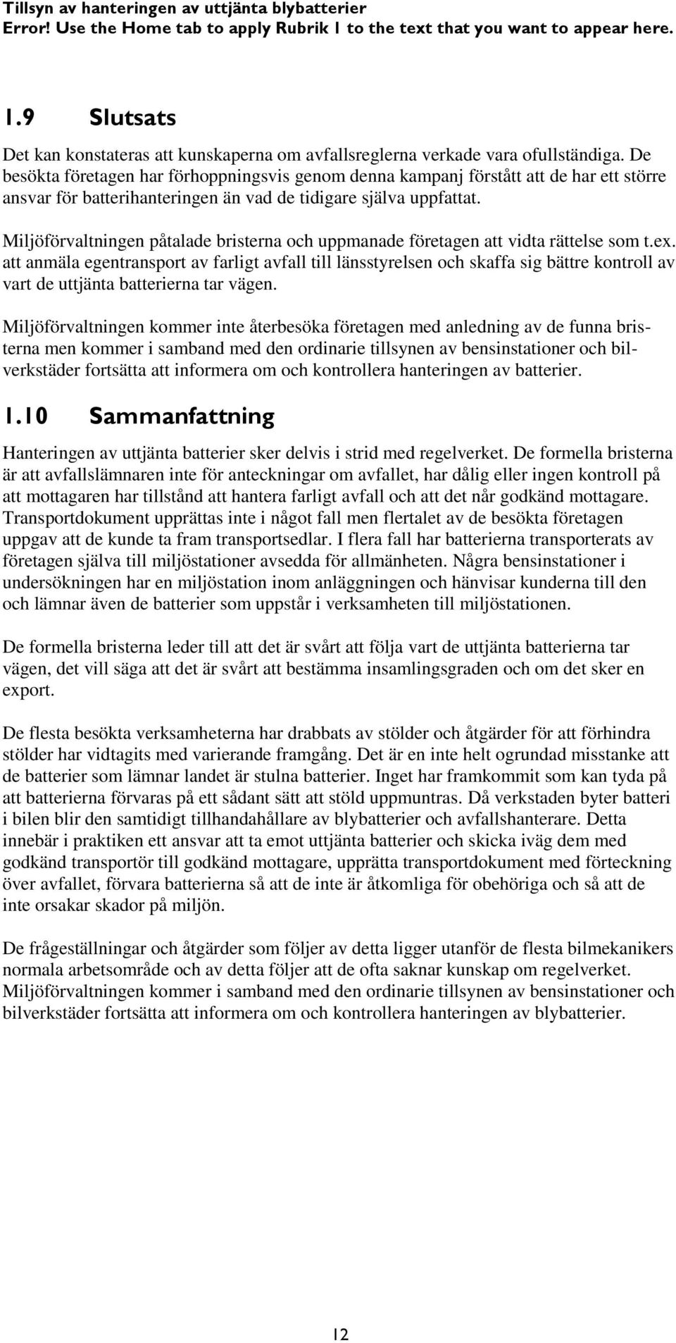 Miljöförvaltningen påtalade bristerna och uppmanade företagen att vidta rättelse som t.ex.