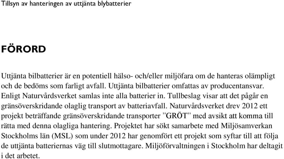 Tullbeslag visar att det pågår en gränsöverskridande olaglig transport av batteriavfall.
