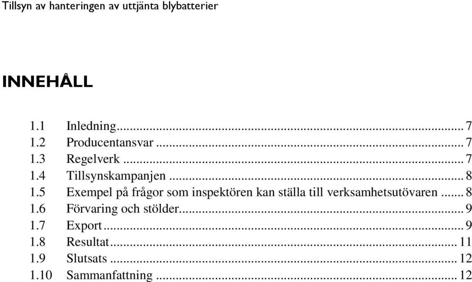 5 Exempel på frågor som inspektören kan ställa till verksamhetsutövaren.