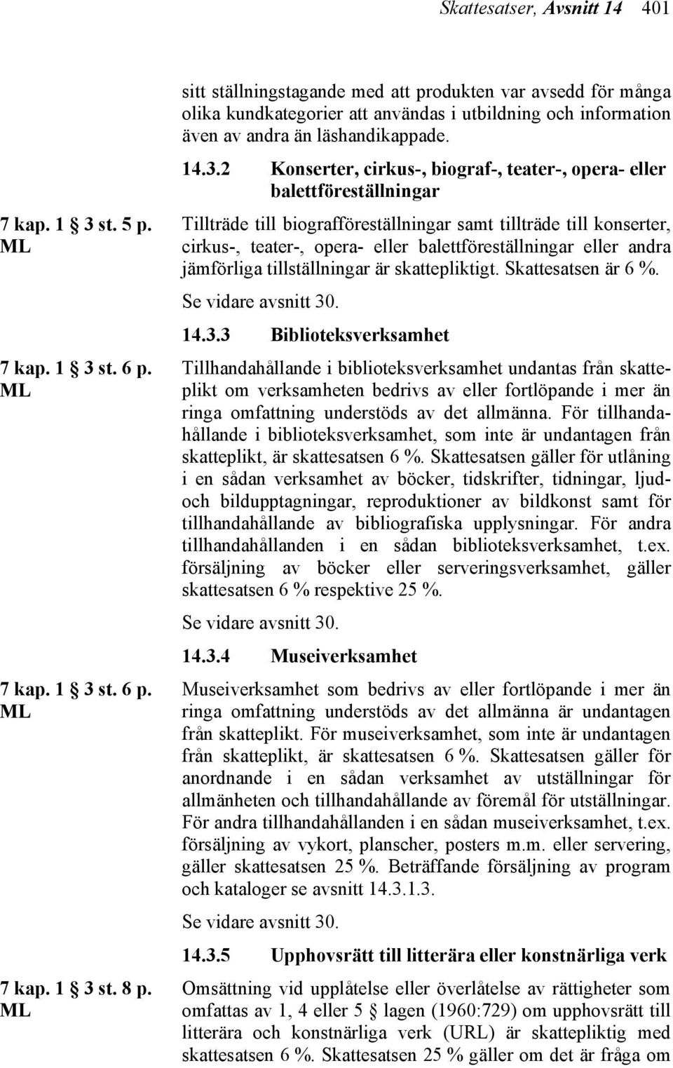 2 Konserter, cirkus-, biograf-, teater-, opera- eller balettföreställningar Tillträde till biografföreställningar samt tillträde till konserter, cirkus-, teater-, opera- eller balettföreställningar
