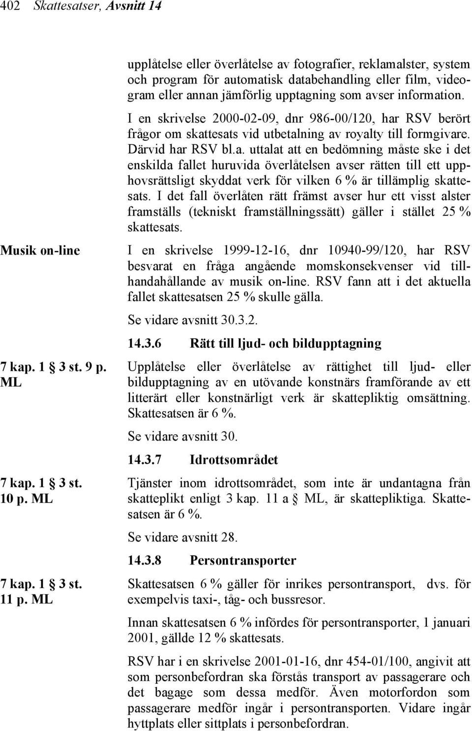 I en skrivelse 2000-02-09, dnr 986-00/120, har