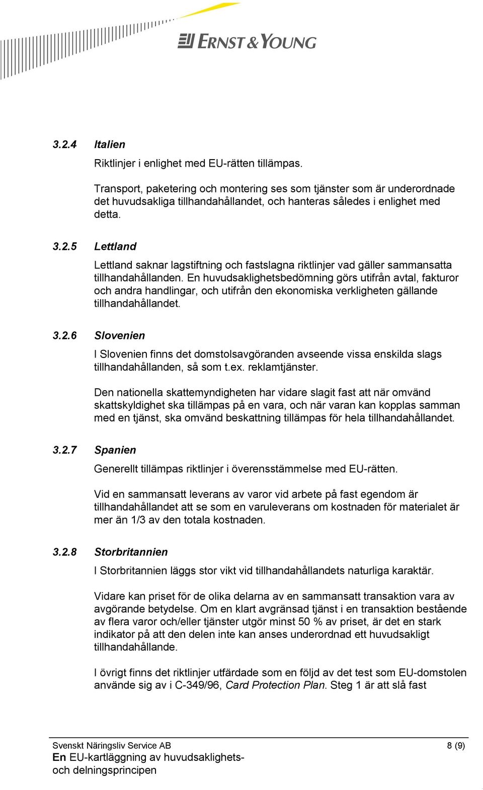 5 Lettland Lettland saknar lagstiftning och fastslagna riktlinjer vad gäller sammansatta tillhandahållanden.