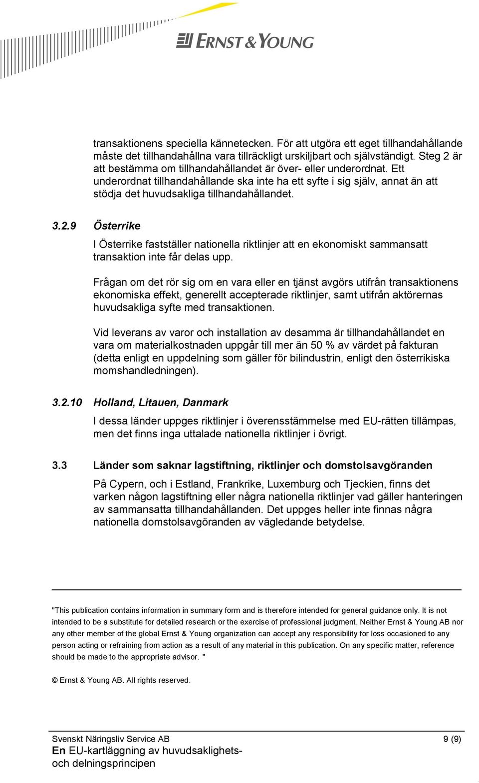 3.2.9 Österrike I Österrike fastställer nationella riktlinjer att en ekonomiskt sammansatt transaktion inte får delas upp.