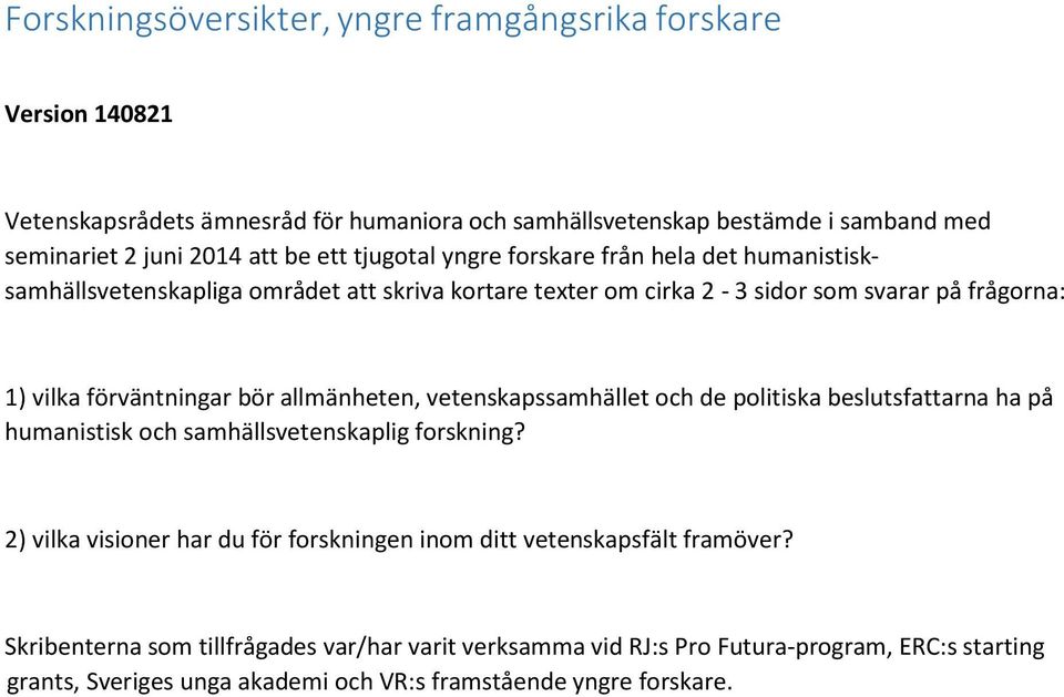 bör allmänheten, vetenskapssamhället och de politiska beslutsfattarna ha på humanistisk och samhällsvetenskaplig forskning?