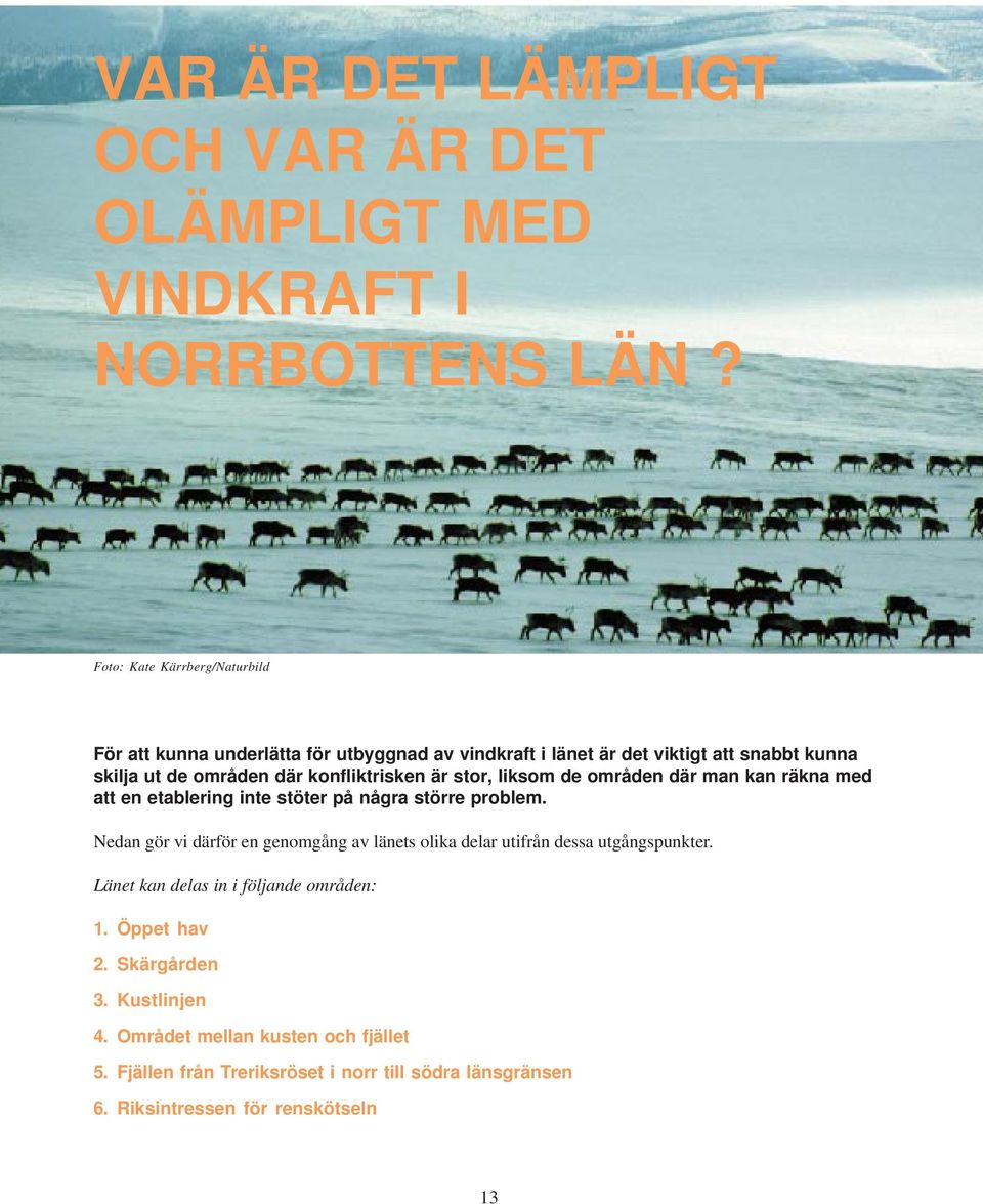 konfliktrisken är stor, liksom de områden där man kan räkna med att en etablering inte stöter på några större problem.