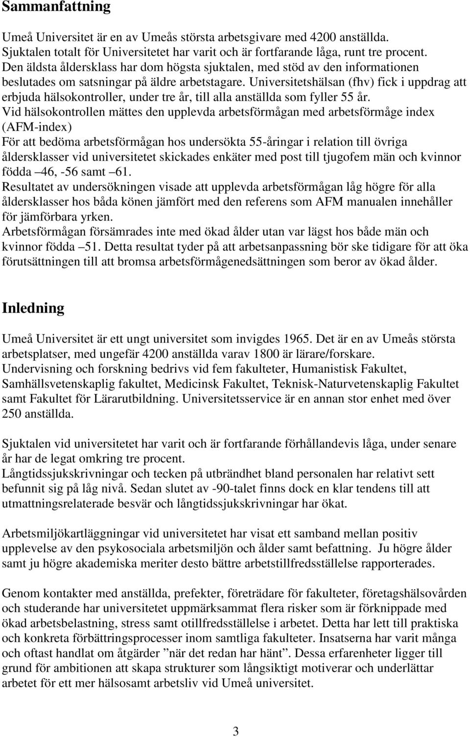 Universitetshälsan (fhv) fick i uppdrag att erbjuda hälsokontroller, under tre år, till alla anställda som fyller 55 år.