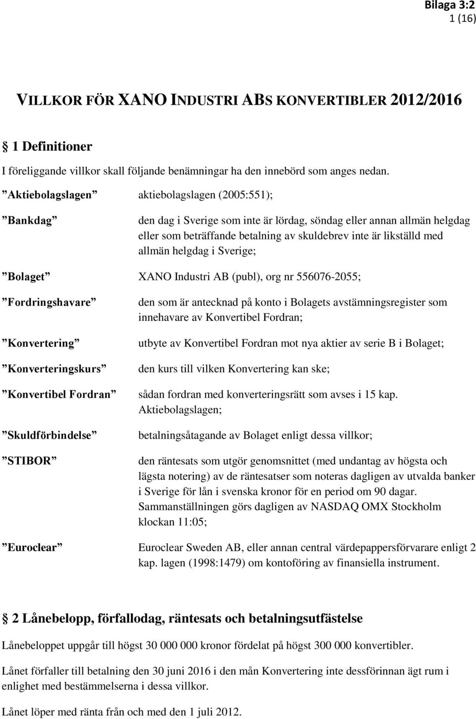 allmän helgdag i Sverige; Bolaget XANO Industri AB (publ), org nr 556076-2055; Fordringshavare Konvertering Konverteringskurs Konvertibel Fordran Skuldförbindelse STIBOR den som är antecknad på konto