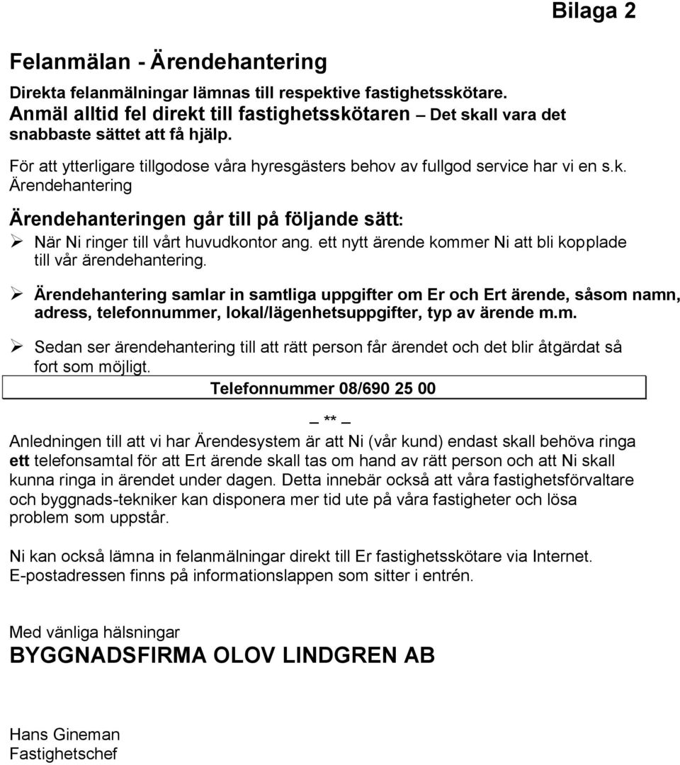 ett nytt ärende kommer Ni att bli kopplade till vår ärendehantering.
