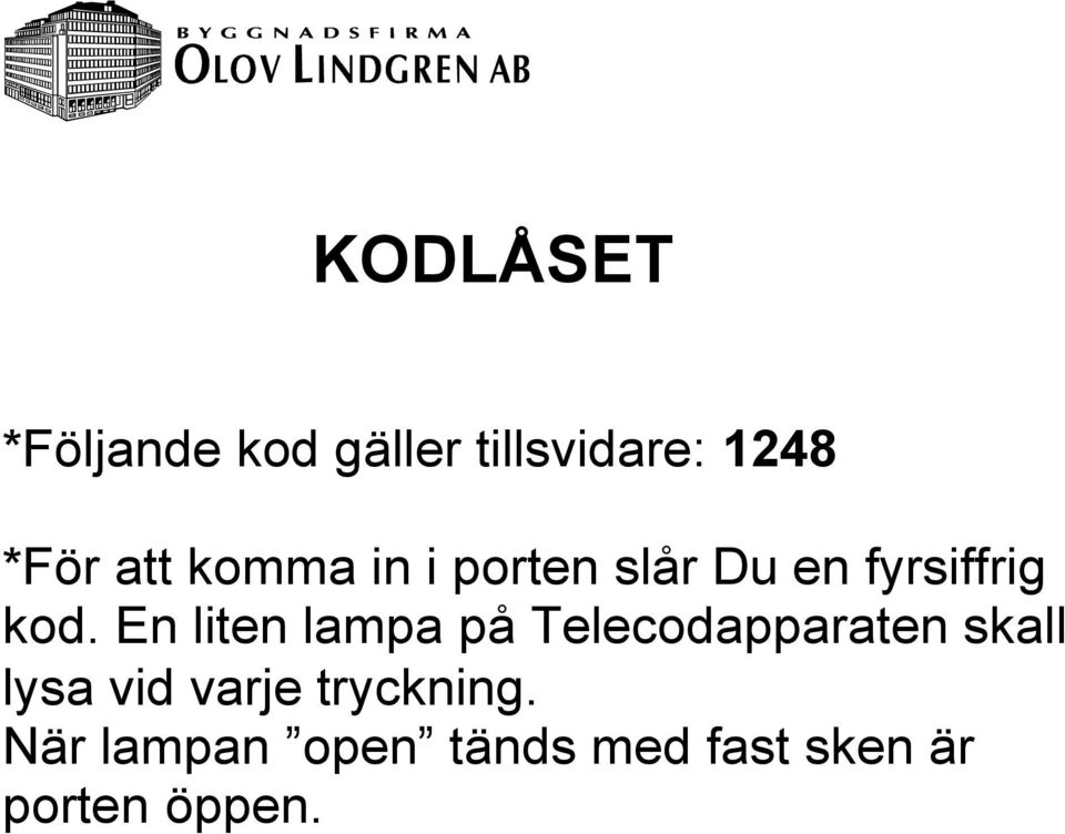 En liten lampa på Telecodapparaten skall lysa vid varje