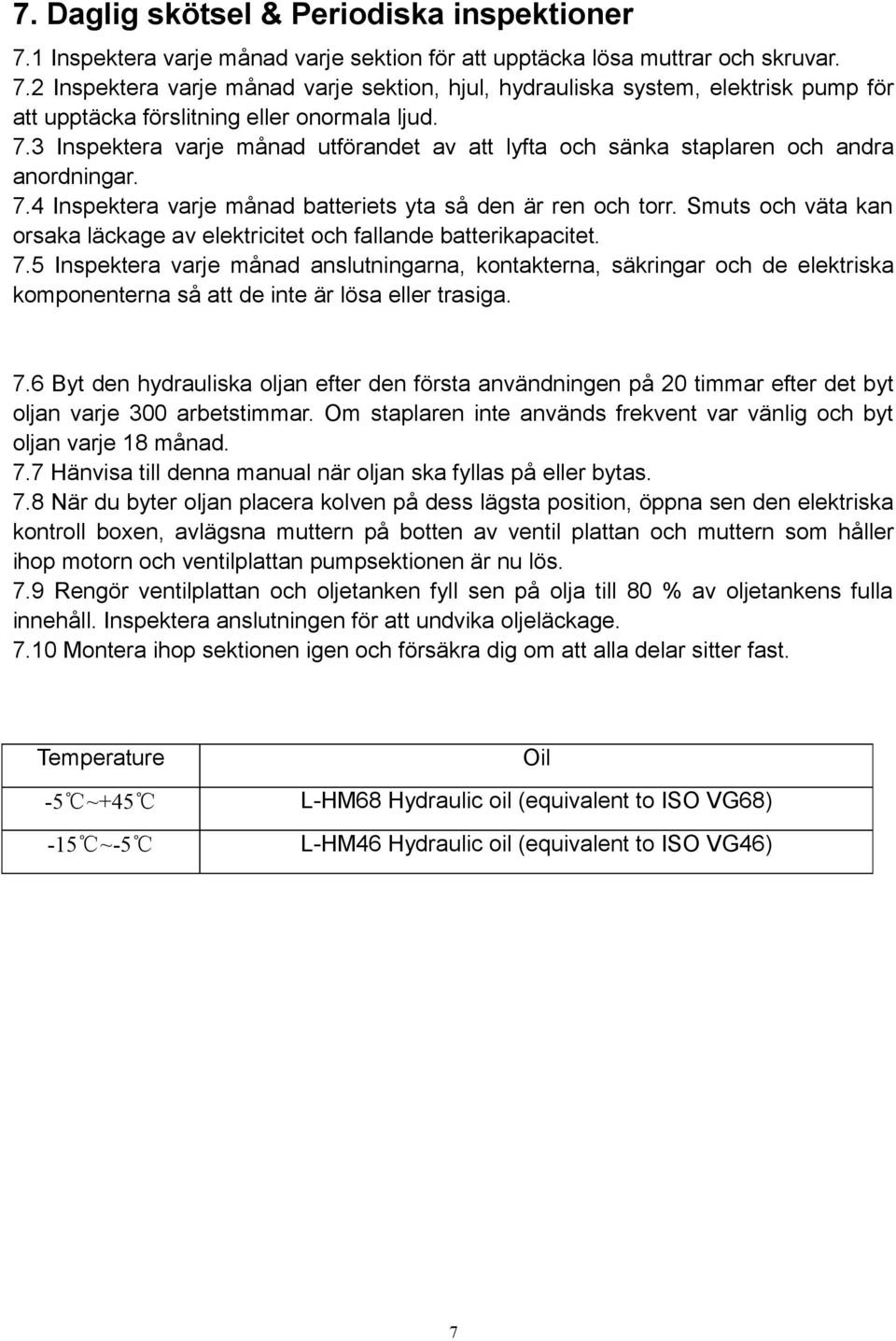 Smuts och väta kan orsaka läckage av elektricitet och fallande batterikapacitet. 7.