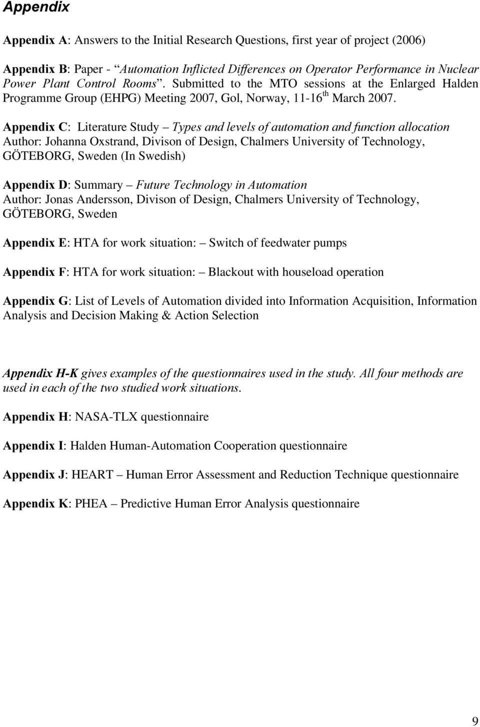 $SSHQGL[&: Literature Study 7\SHVDQGOHYHOVRIDXWRPDWLRQDQGIXQFWLRQDOORFDWLRQ Author: Johanna Oxstrand, Divison of Design, Chalmers University of Technology, GÖTEBORG, Sweden (In Swedish) $SSHQGL[':