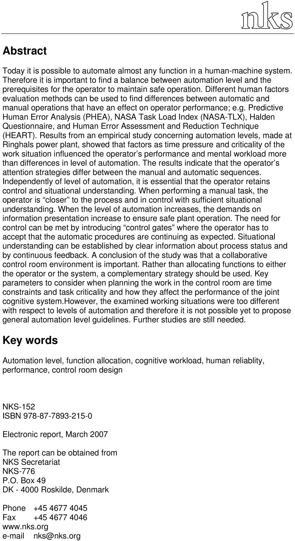 Different human factors evaluation methods can be used to find differences between automatic and manual operations that have an effect on operator performance; e.g.