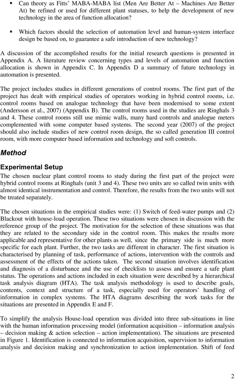 A discussion of the accomplished results for the initial research questions is presented in Appendix A.