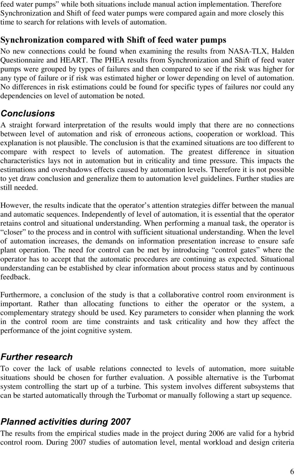 6\QFKURQL]DWLRQFRPSDUHGZLWK6KLIWRIIHHGZDWHUSXPSV No new connections could be found when examining the results from NASA-TLX, Halden Questionnaire and HEART.