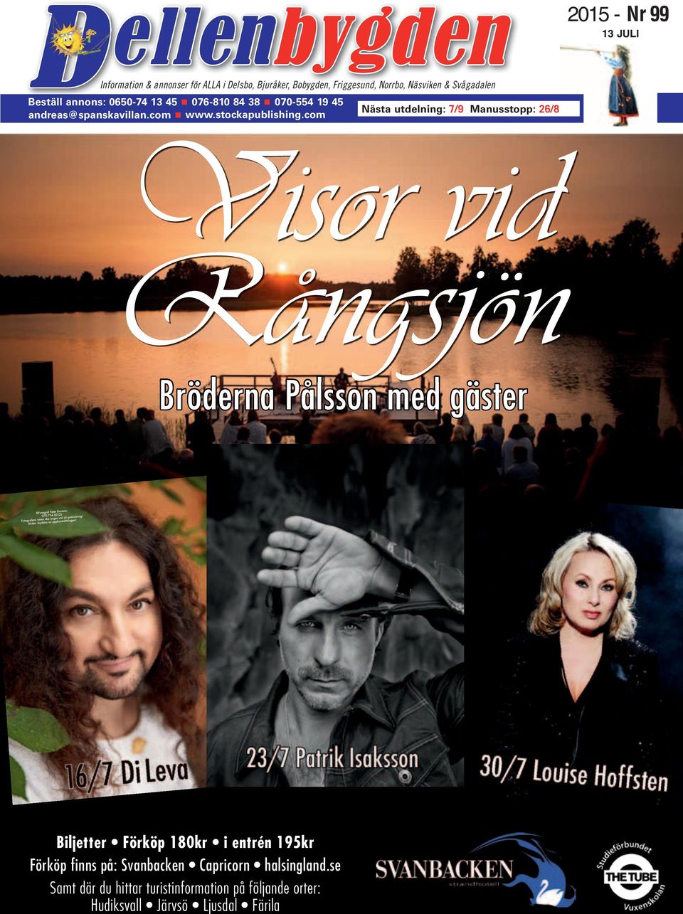 Nästa utdelning: 7/9 Manusstopp: 26/8 2015 - Nr 99 13 JULI Bröderna Pålsson med gäster Biljetter Förköp 180kr i entrén