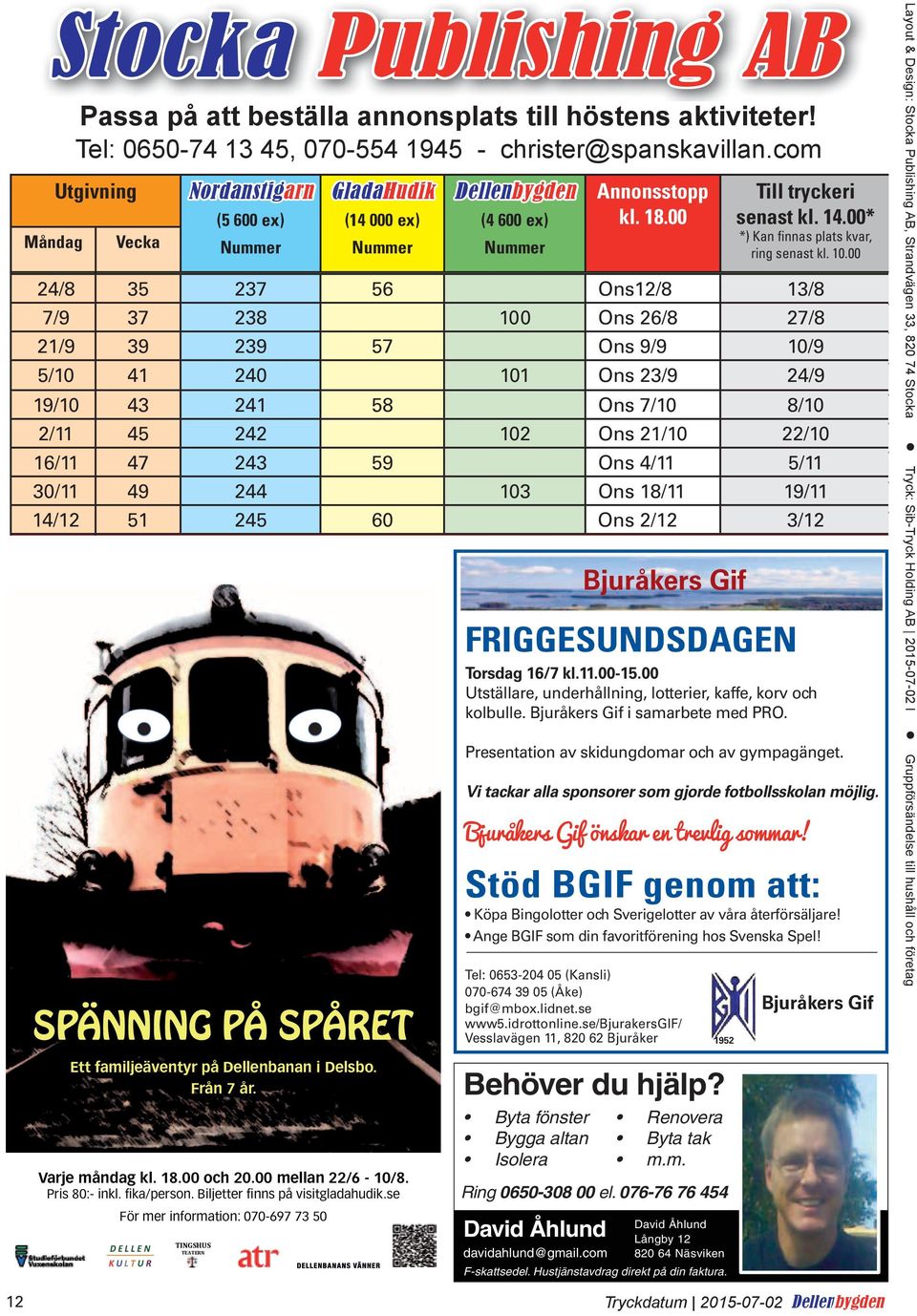 com Utgivningsschema 2015 15/6 25 234 98 Ons 3/6 4/6 29/6 Utgivning27 Nordanstigarn 235 GladaHudik 55 Dellenbygden Annonsstopp Ons 17/6 Till tryckeri 18/6 (5 600 ex) (14 000 ex) (4 600 ex) kl. 18.00 senast kl.