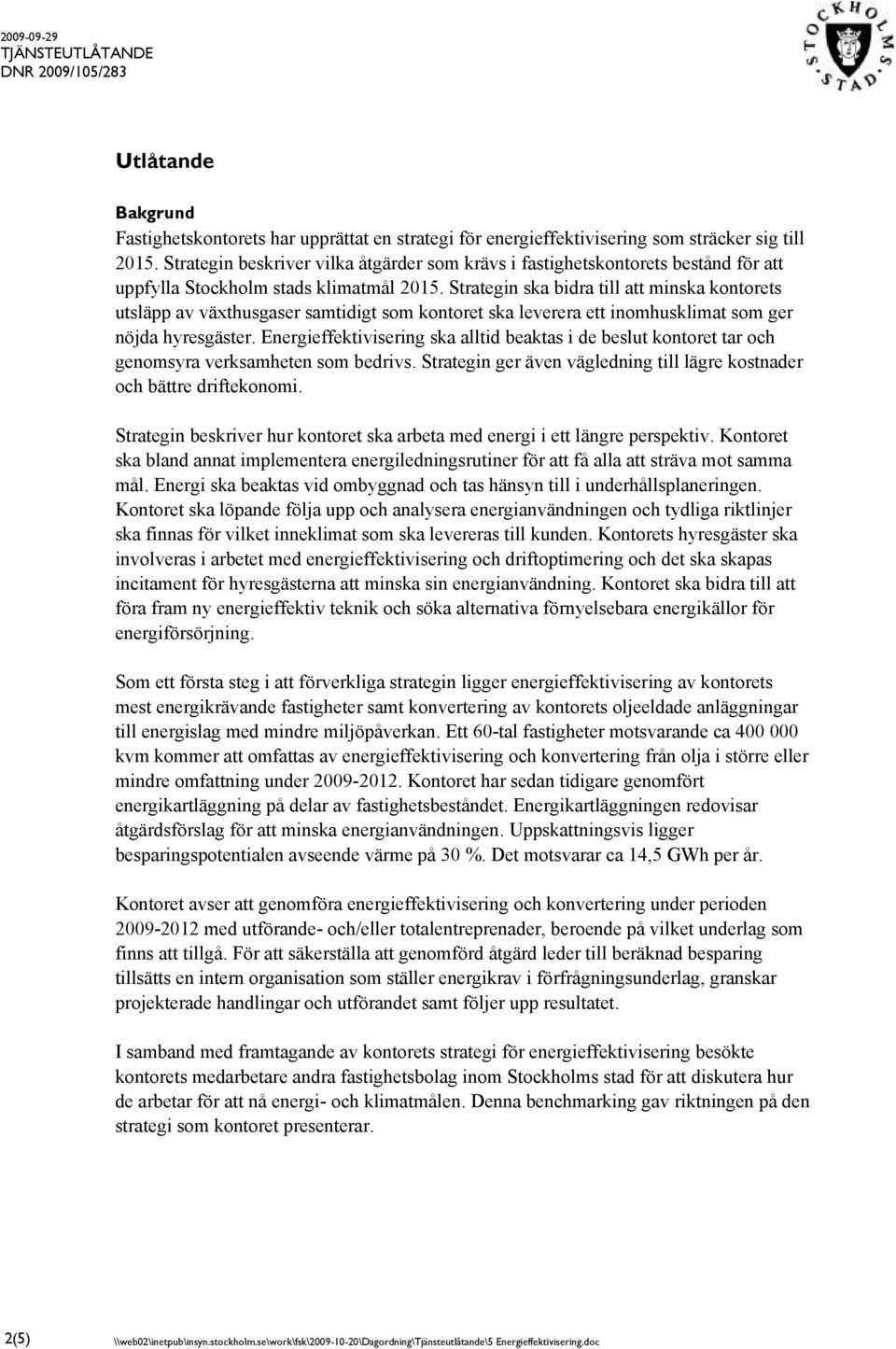 Strategin ska bidra till att minska kontorets utsläpp av växthusgaser samtidigt som kontoret ska leverera ett inomhusklimat som ger nöjda hyresgäster.