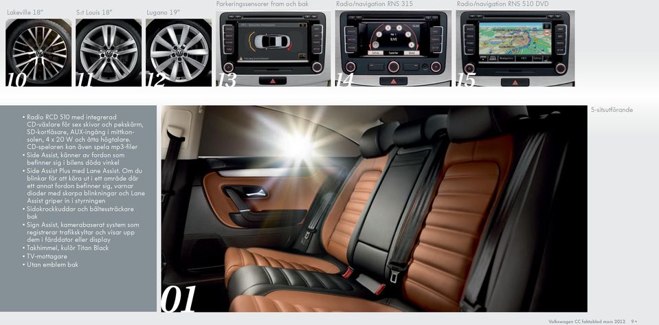 CD-spelaren kan även spela mp3-filer Side Assist, känner av fordon som befinner sig i bilens döda vinkel Side Assist Plus med Lane Assist.