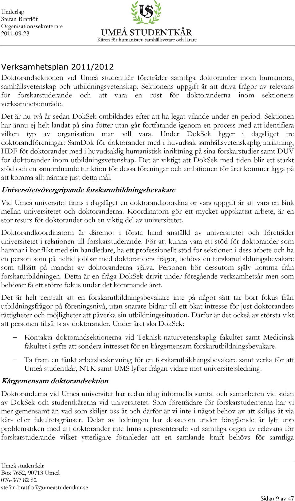 Det är nu två år sedan DokSek ombildades efter att ha legat vilande under en period.