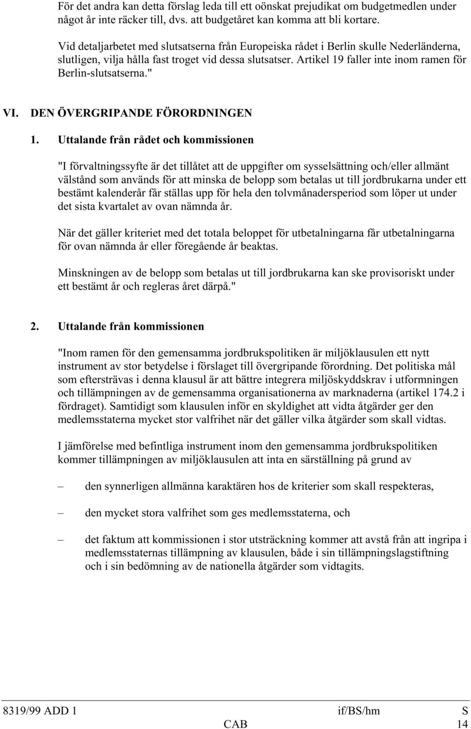 Artikel 19 faller inte inom ramen för Berlin-slutsatserna." VI. DEN ÖVERGRIPANDE FÖRORDNINGEN 1.