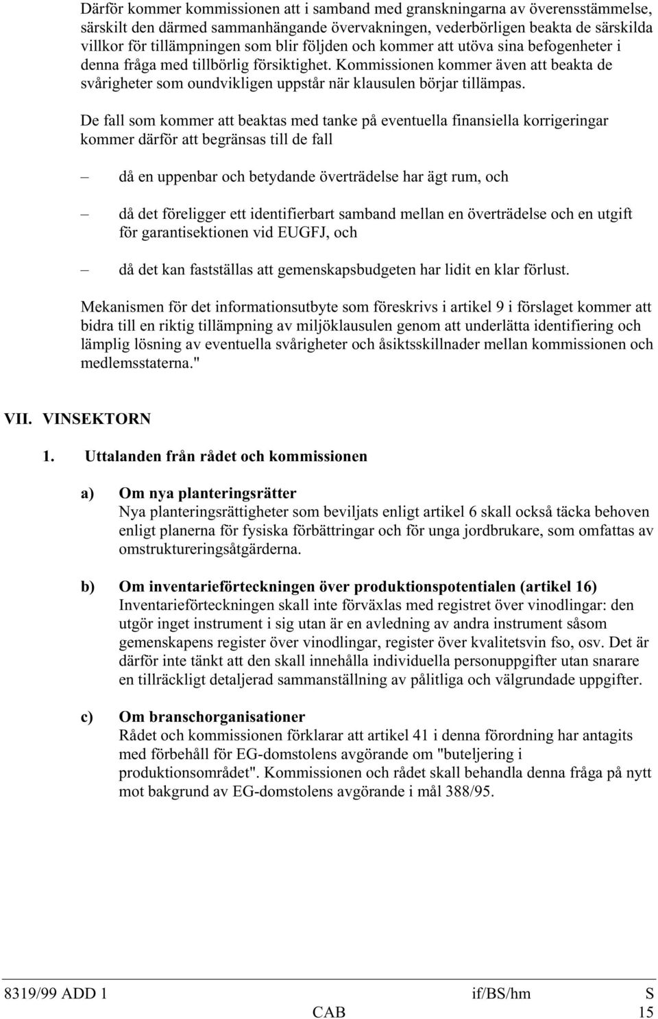 De fall som kommer att beaktas med tanke på eventuella finansiella korrigeringar kommer därför att begränsas till de fall då en uppenbar och betydande överträdelse har ägt rum, och då det föreligger