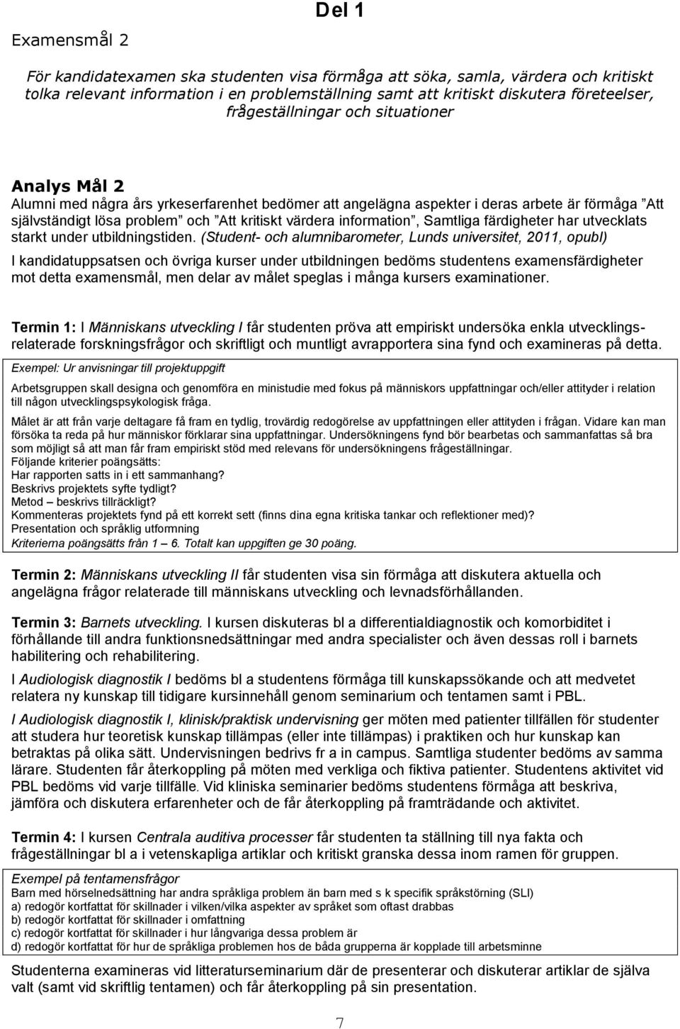information, Samtliga färdigheter har utvecklats starkt under utbildningstiden.