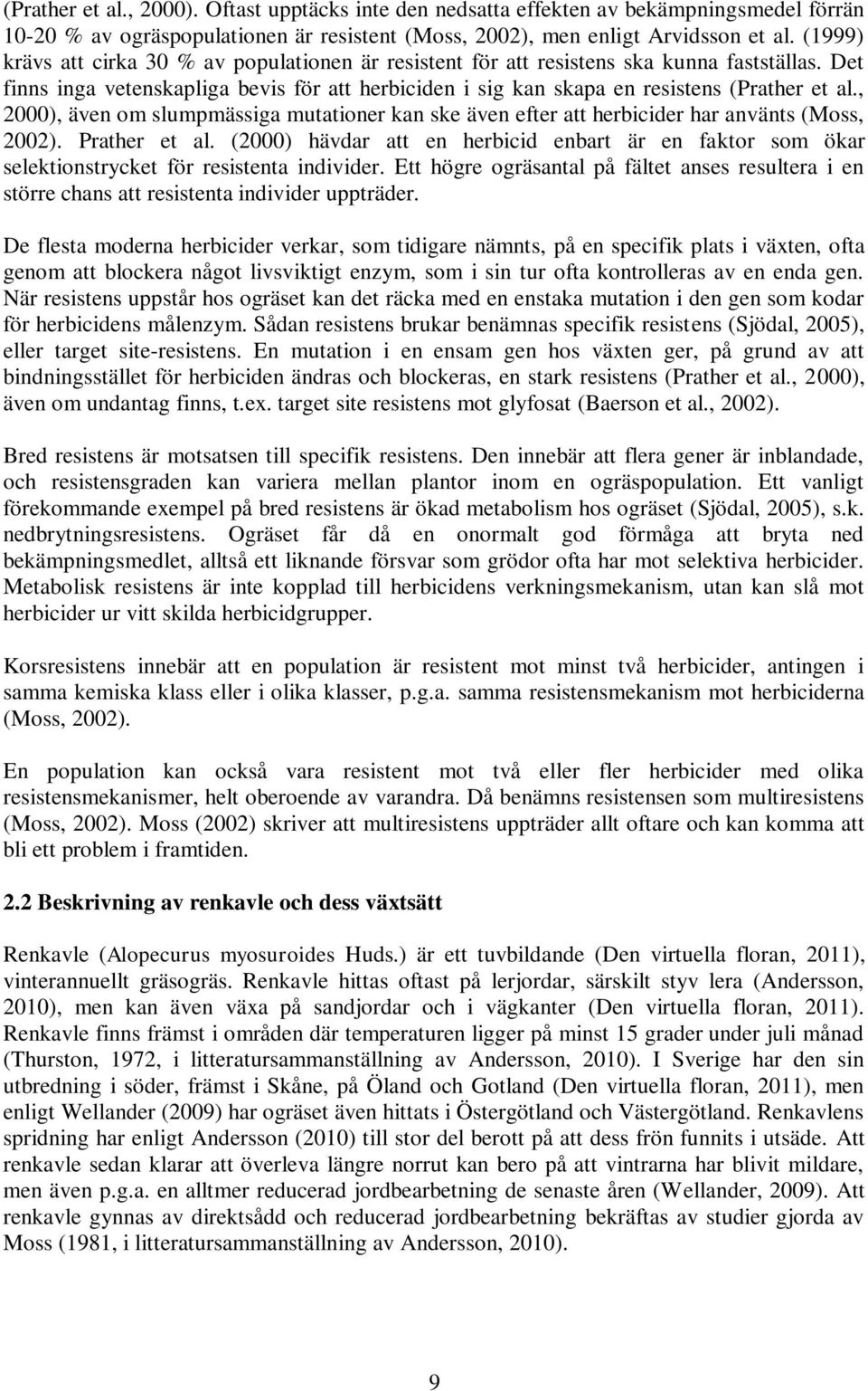 , 2000), även om slumpmässiga mutationer kan ske även efter att herbicider har använts (Moss, 2002). Prather et al.