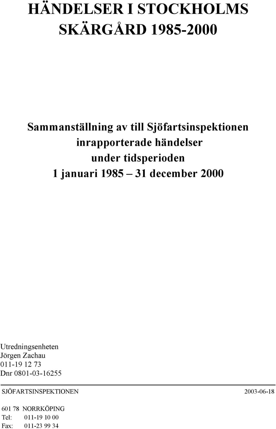 1985 31 december 2000 Utredningsenheten Jörgen Zachau 011-19 12 73 Dnr