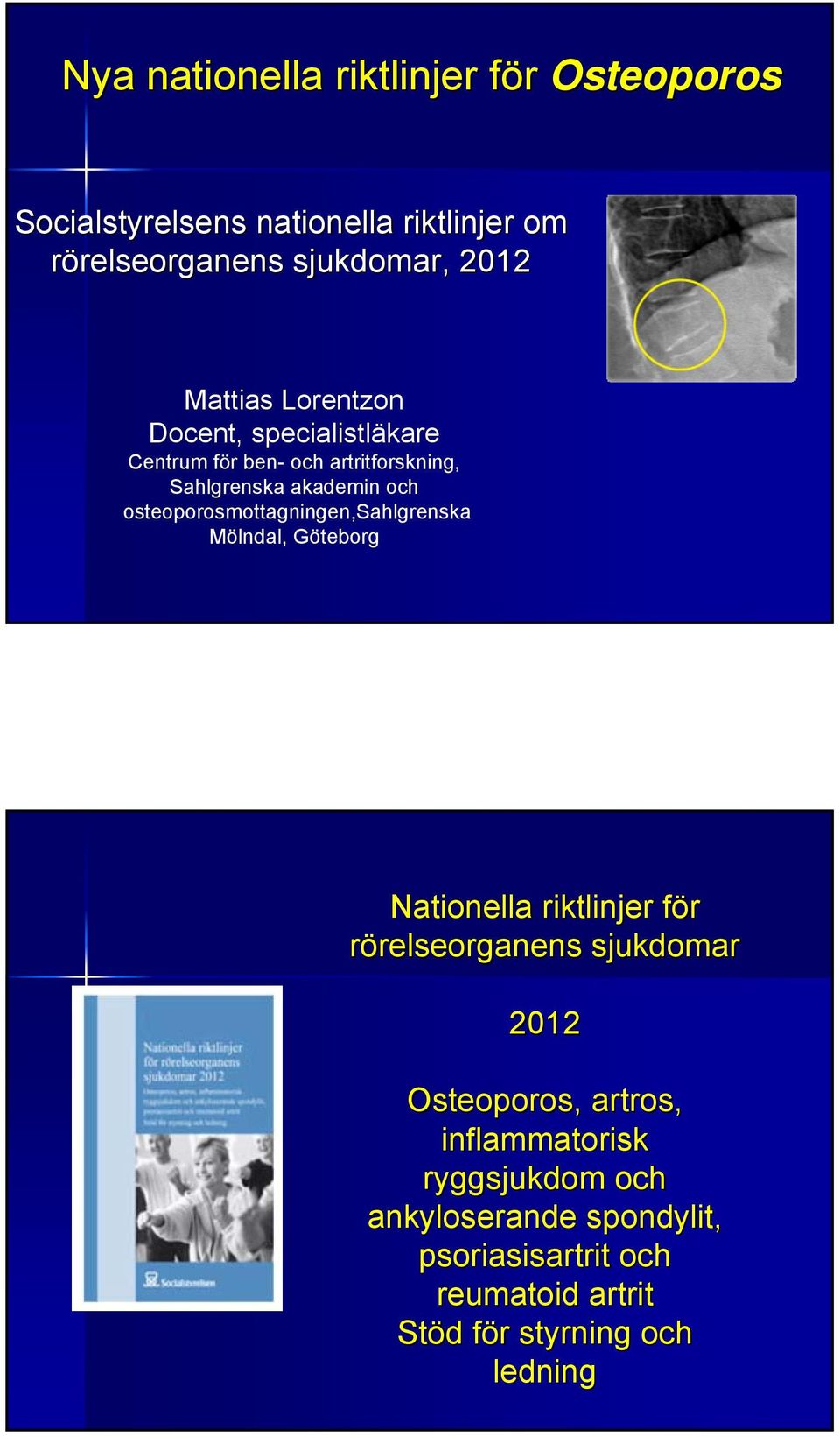 osteoporosmottagningen,sahlgrenska Mölndal, Göteborg Nationella riktlinjer förf rörelseorganens relseorganens sjukdomar 2012