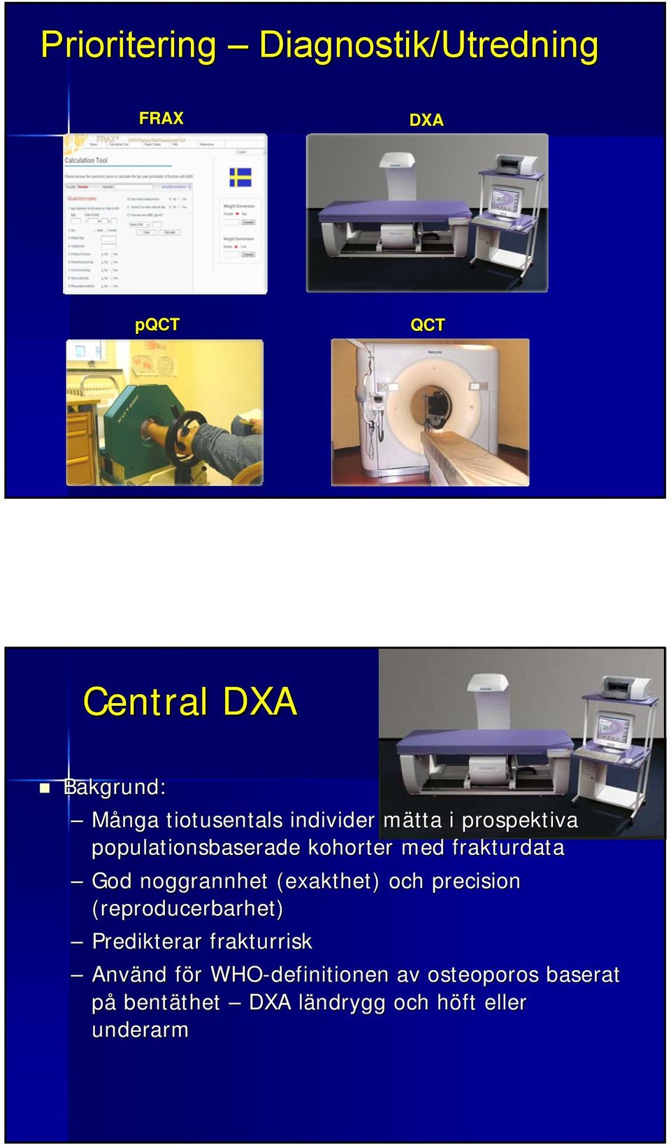 (exakthet) och precision (reproducerbarhet) Predikterar frakturrisk Använd nd för f r