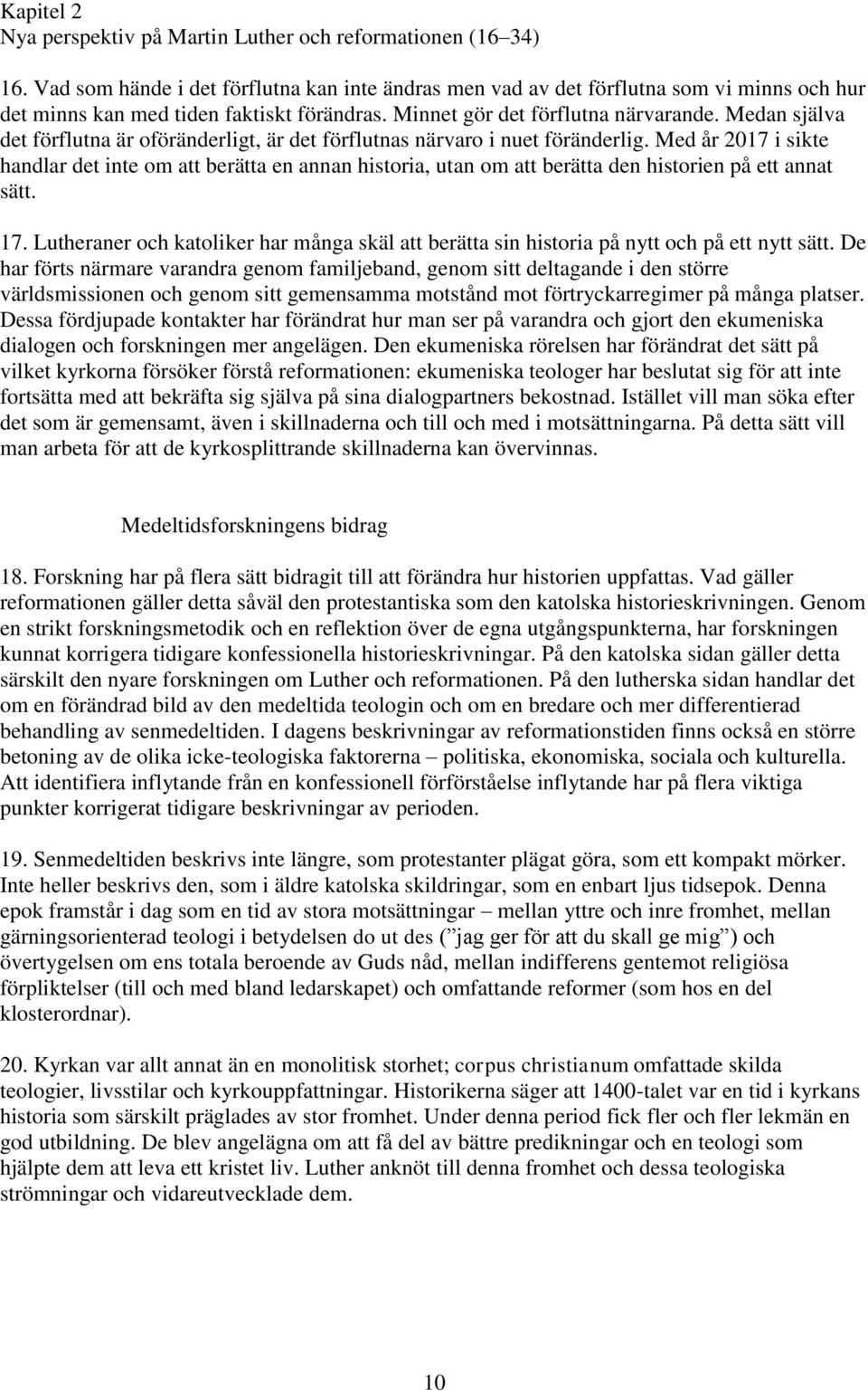 Medan själva det förflutna är oföränderligt, är det förflutnas närvaro i nuet föränderlig.
