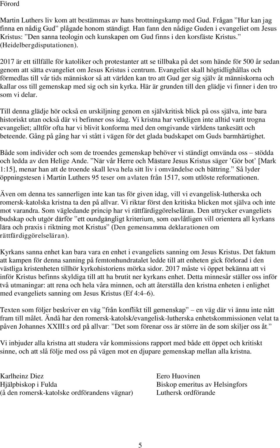 2017 är ett tillfälle för katoliker och protestanter att se tillbaka på det som hände för 500 år sedan genom att sätta evangeliet om Jesus Kristus i centrum.