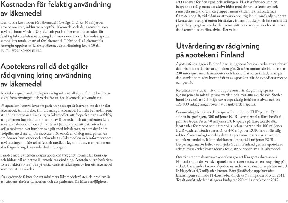 I Nationella Läkemedelsstrategin uppskattas felaktig läkemedelsanvändning kosta 10 till 20 miljarder kronor per år.