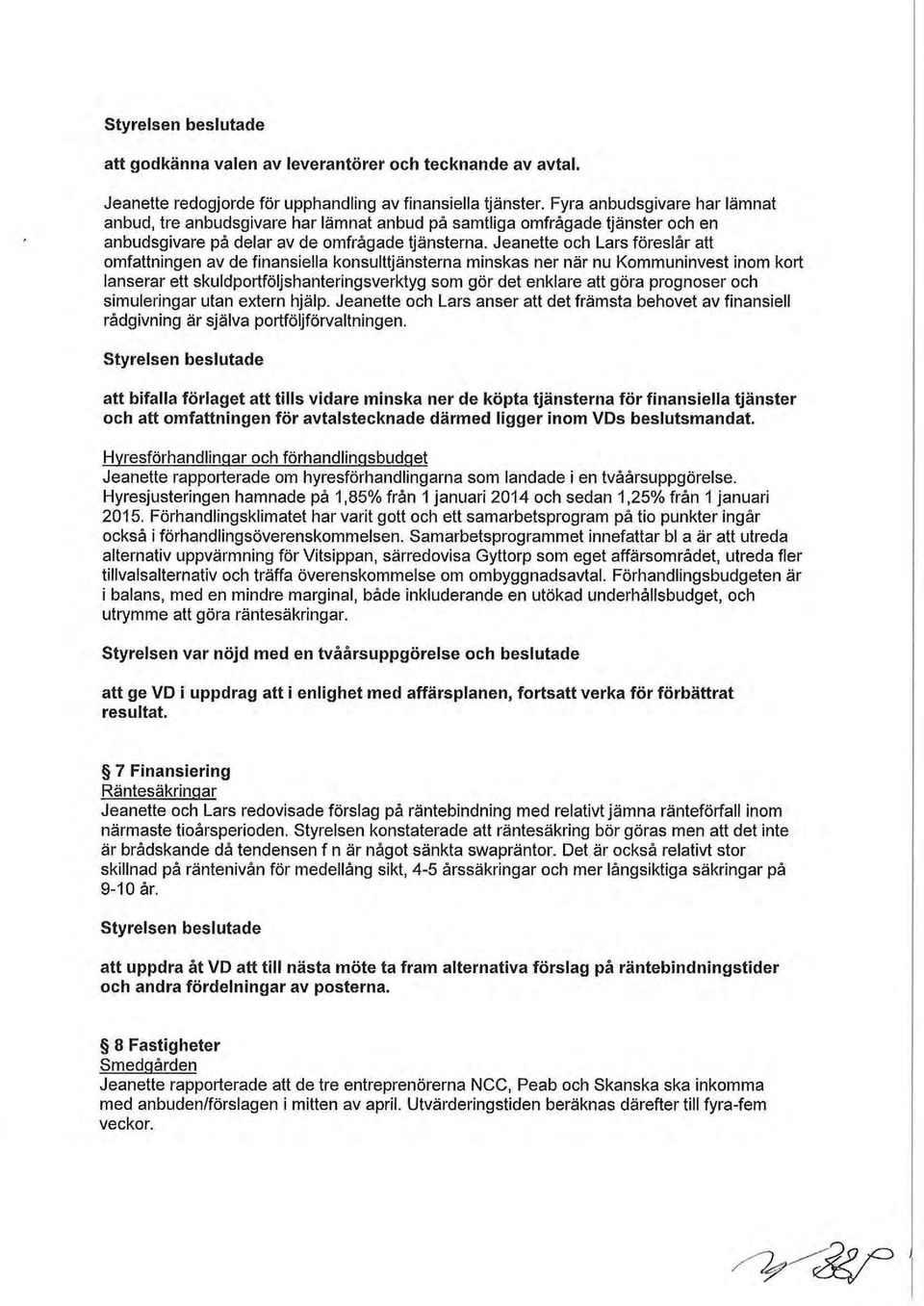 Jeanette och Lars föreslår att omfattningen av de finansiella konsulttjänsterna minskas ner när nu Kommuninvest inom kort lanserar ett skuldportföljshanteringsverktyg som gör det enklare att göra