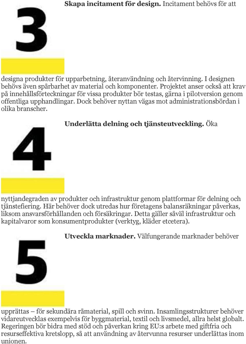 Dock behöver nyttan vägas mot administrationsbördan i olika branscher. Underlätta delning och tjänsteutveckling.