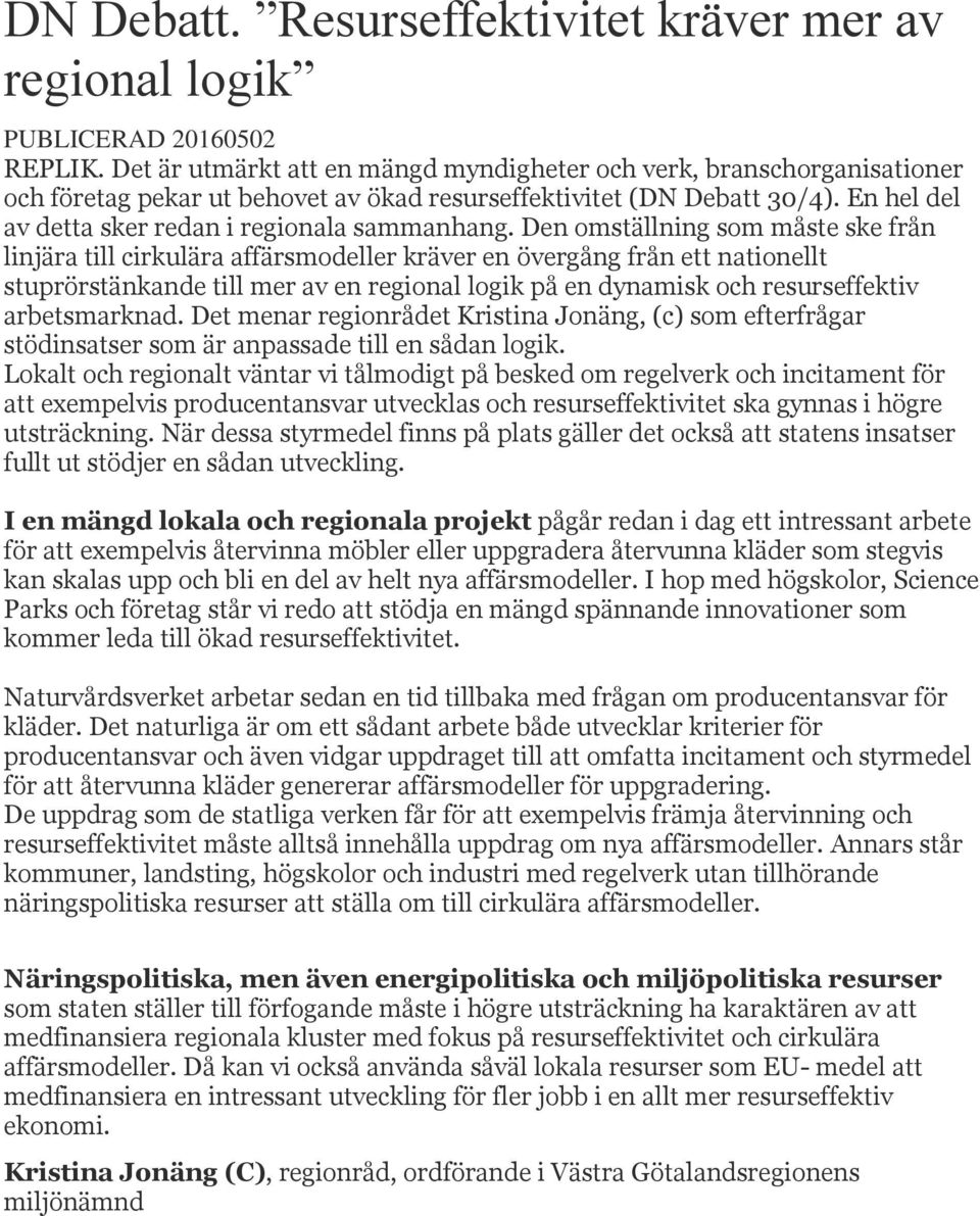 Den omställning som måste ske från linjära till cirkulära affärsmodeller kräver en övergång från ett nationellt stuprörstänkande till mer av en regional logik på en dynamisk och resurseffektiv