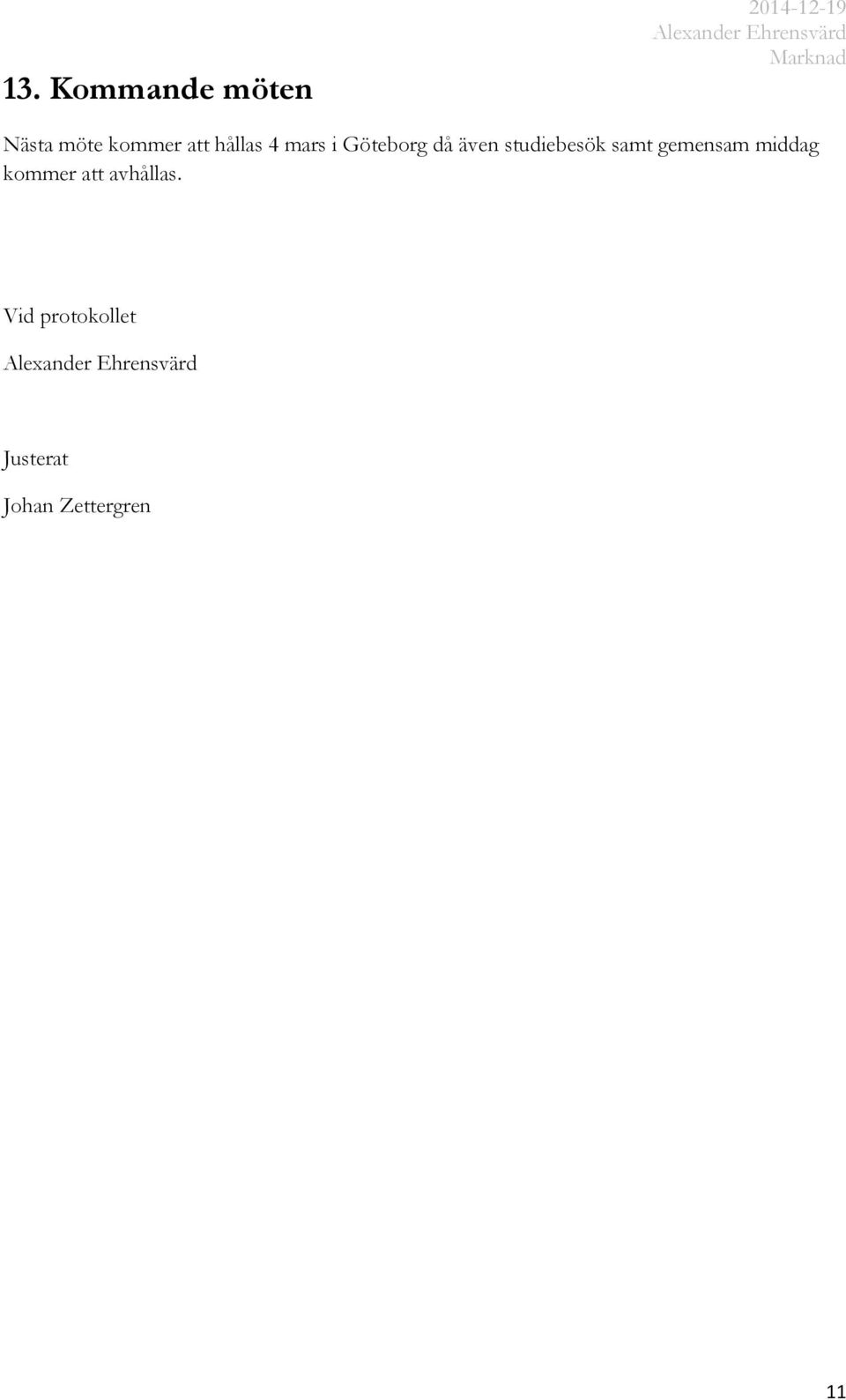 studiebesök samt gemensam middag kommer att
