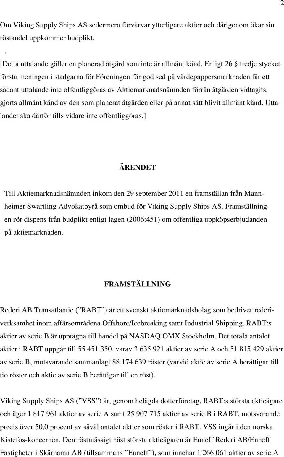 vidtagits, gjorts allmänt känd av den som planerat åtgärden eller på annat sätt blivit allmänt känd. Uttalandet ska därför tills vidare inte offentliggöras.