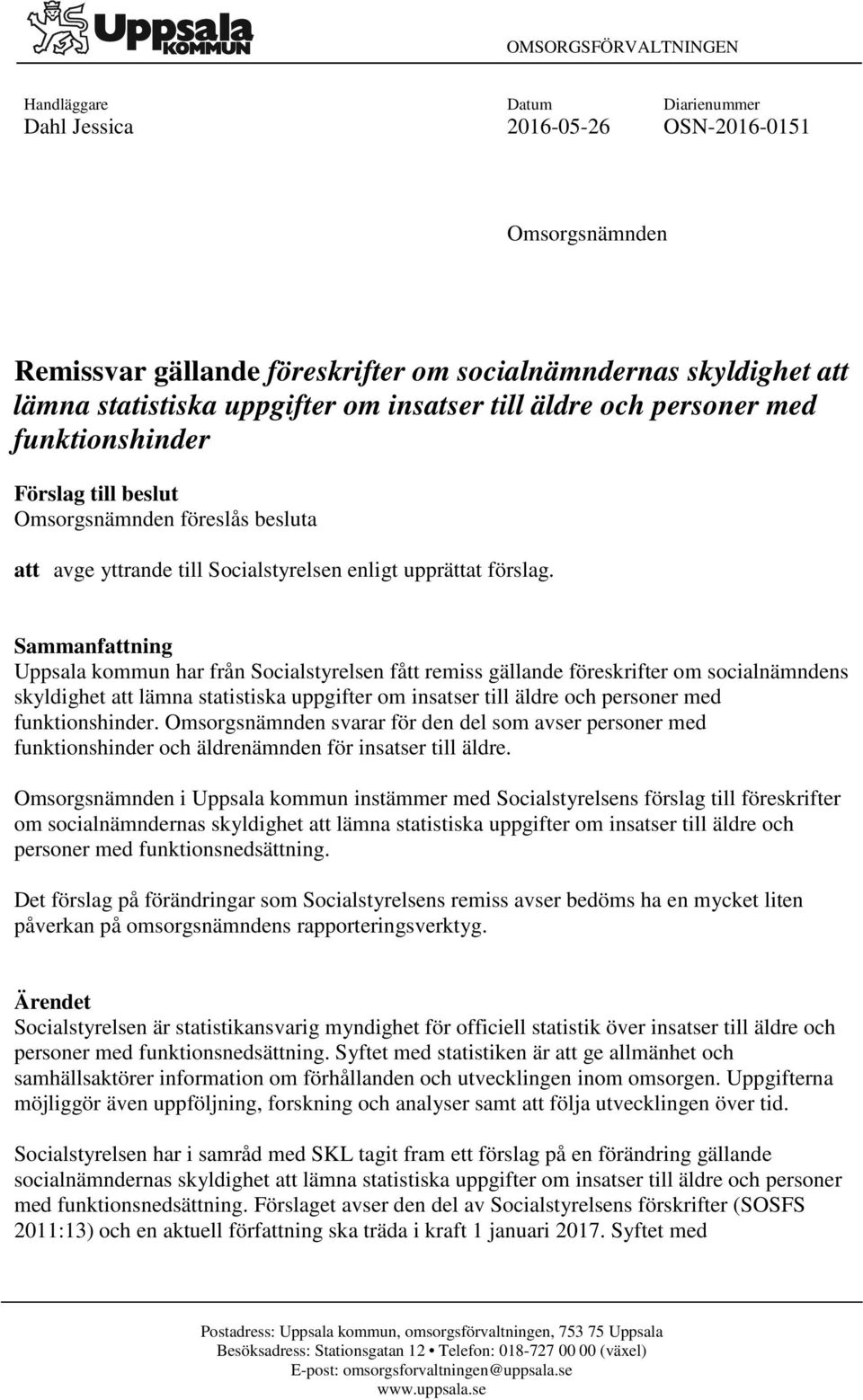 Sammanfattning Uppsala kommun har från Socialstyrelsen fått remiss gällande föreskrifter om socialnämndens skyldighet att lämna statistiska uppgifter om insatser till äldre och personer med