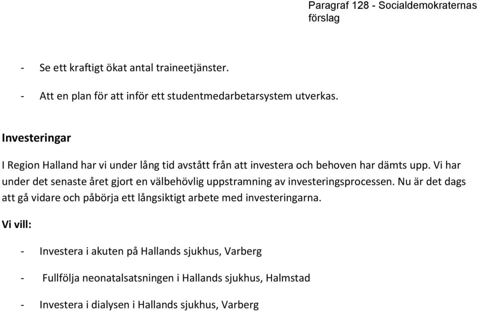 Vi har under det senaste året gjort en välbehövlig uppstramning av investeringsprocessen.