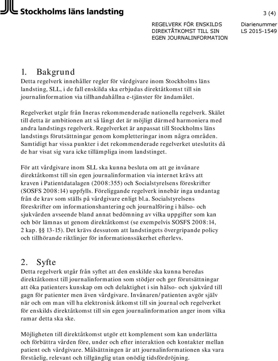 för ändamålet. Regelverket utgår från Ineras rekommenderade nationella regelverk. Skälet till detta är ambitionen att så långt det är möjligt därmed harmoniera med andra landstings regelverk.