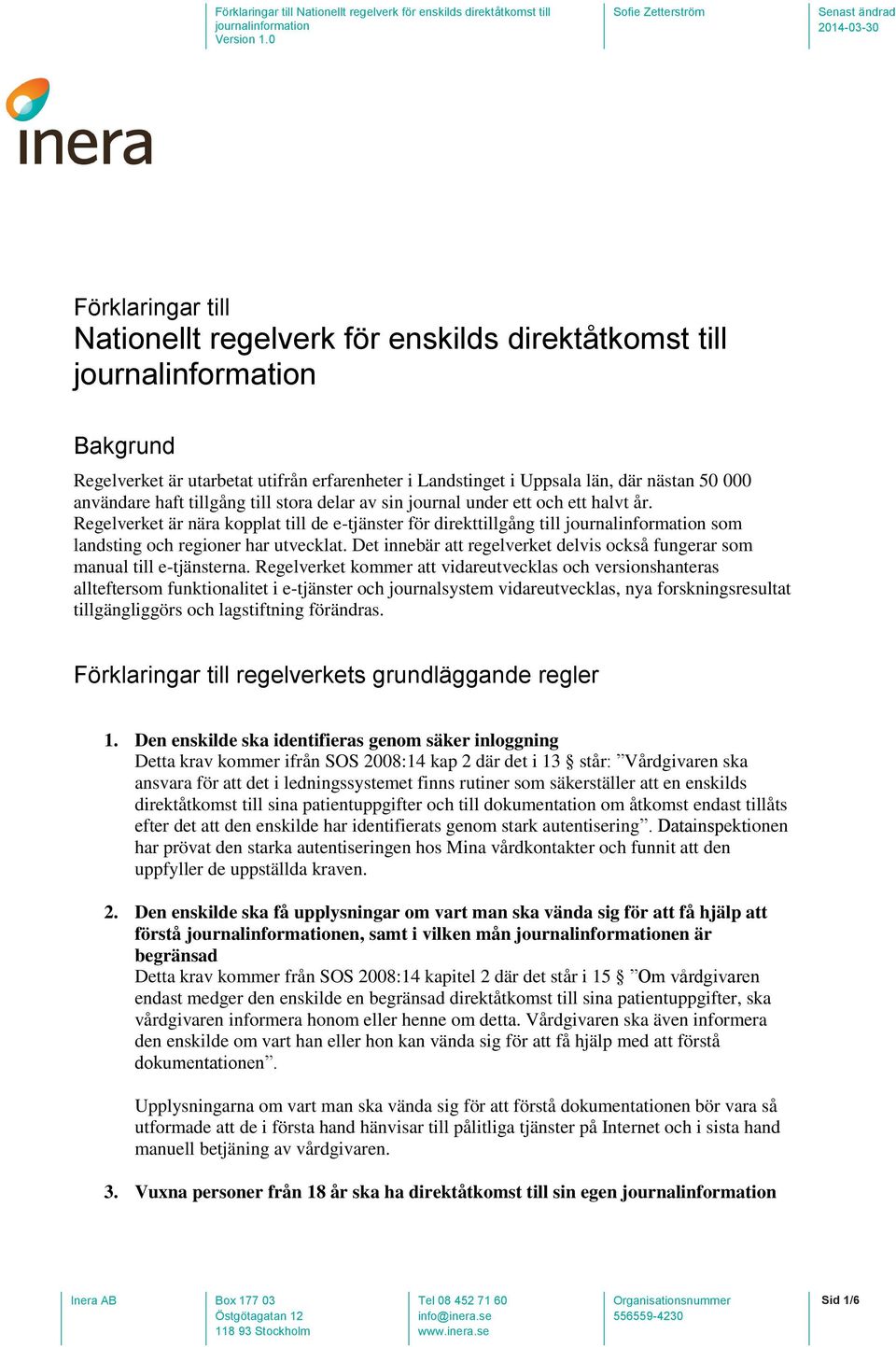 Landstinget i Uppsala län, där nästan 50 000 användare haft tillgång till stora delar av sin journal under ett och ett halvt år.