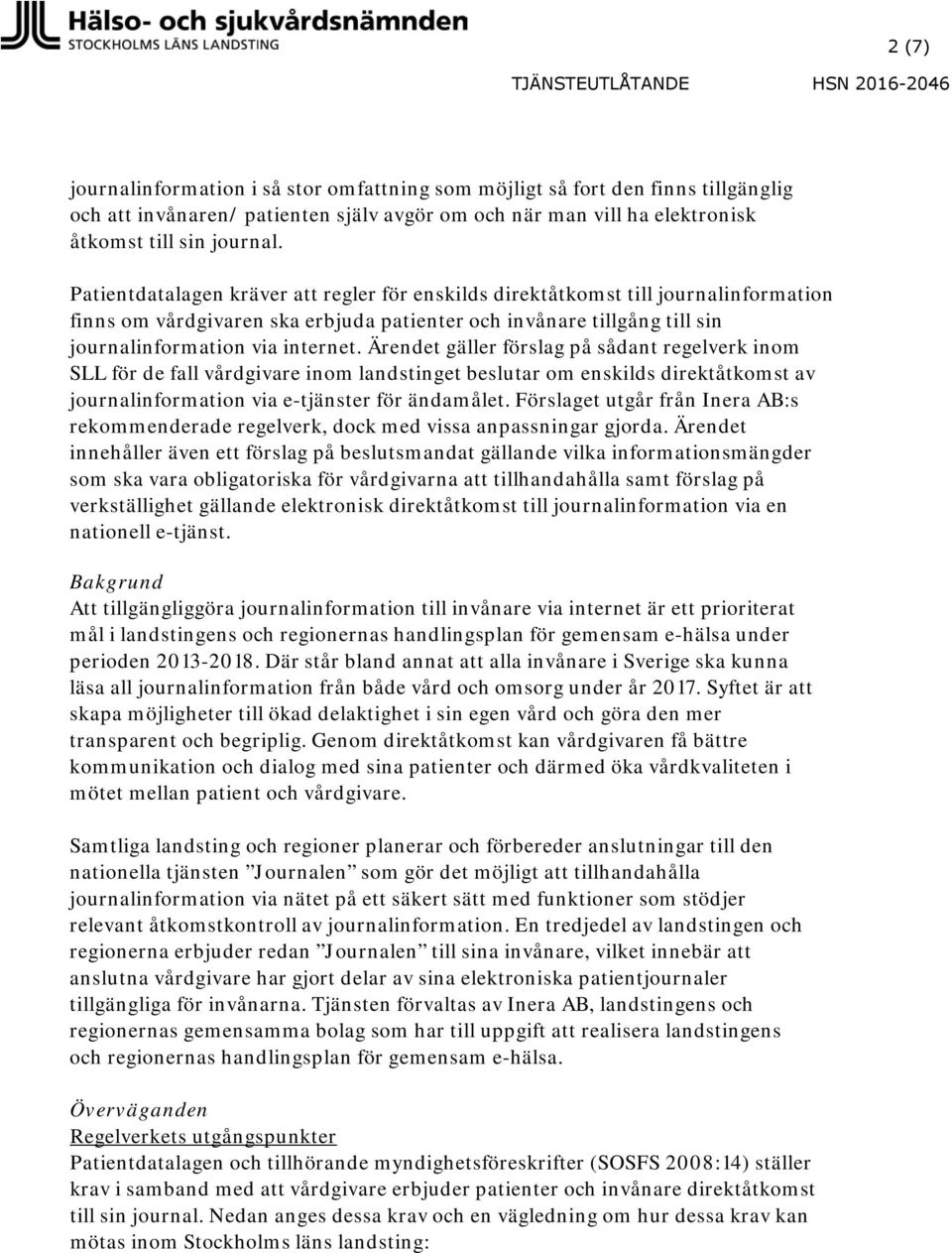 Patientdatalagen kräver att regler för enskilds direktåtkomst till journalinformation finns om vårdgivaren ska erbjuda patienter och invånare tillgång till sin journalinformation via internet.